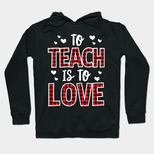 To Teach Is To Love Valentines Day Gift For Teacher Hoodie by HCMGift